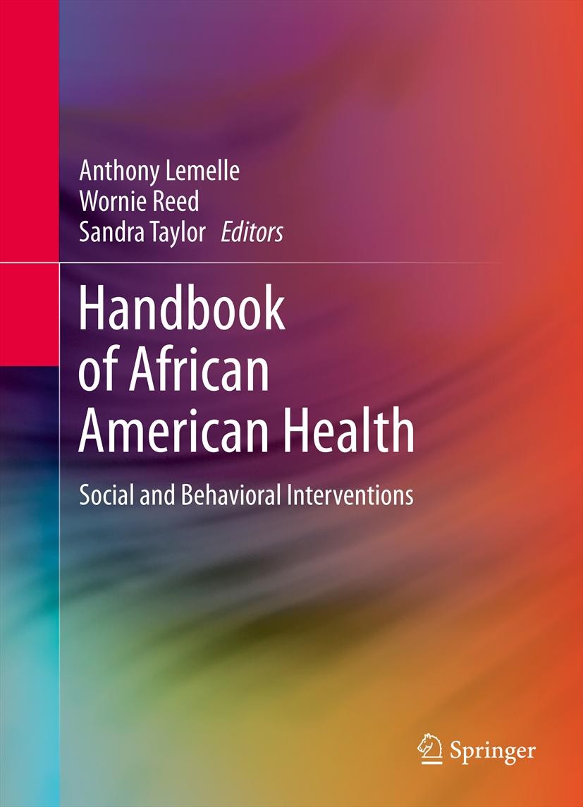 Titlebook: Handbook of African American Health; Social and Behaviora Anthony J. Lemelle,Wornie Reed,Sandra Taylor Textbook 2011 Springer Science+Busin Titlebook: Handbook of African American Health; Social and Behaviora Anthony J. Lemelle,Wornie Reed,Sandra Taylor Textbook 2011 Springer Science+Busin