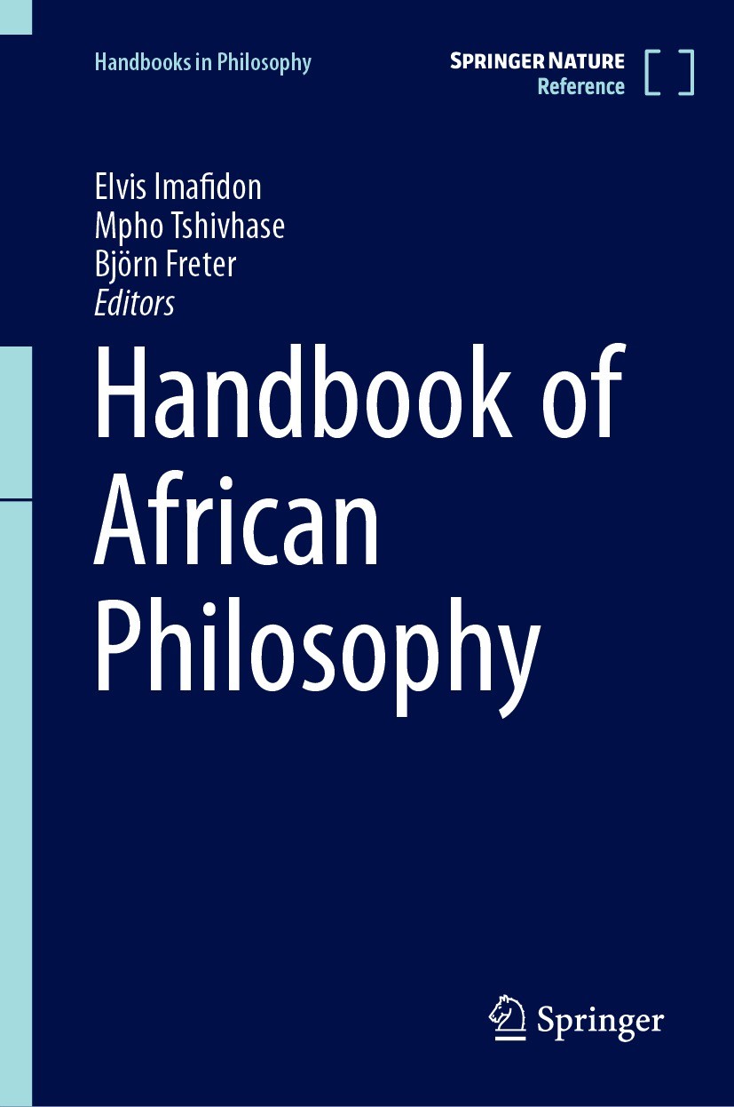 Titlebook: Handbook of African Philosophy; Elvis Imafidon,Mpho Tshivhase,Björn Freter Reference work 2023 Springer Nature Switzerland AG 2023 African Titlebook: Handbook of African Philosophy; Elvis Imafidon,Mpho Tshivhase,Björn Freter Reference work 2023 Springer Nature Switzerland AG 2023 African