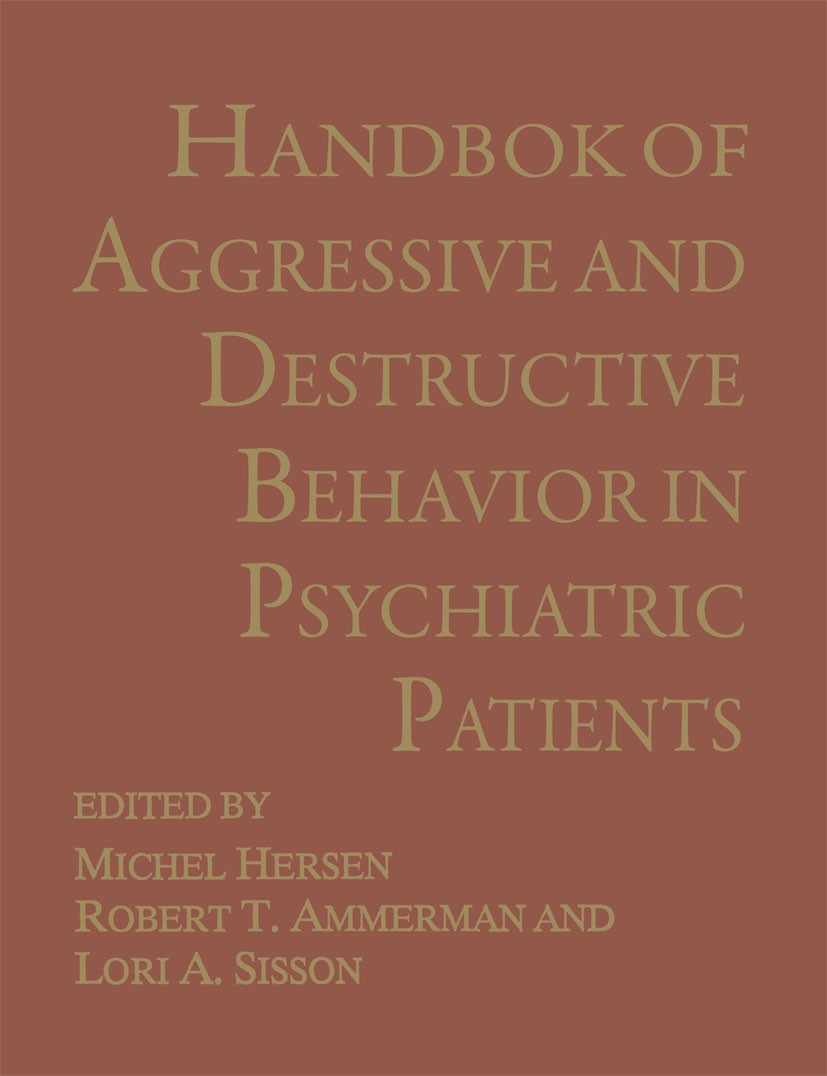 Titlebook: Handbook of Aggressive and Destructive Behavior in Psychiatric Patients; Michel Hersen,Robert T. Ammerman,Lori A. Sisson Book 1994 Springe Titlebook: Handbook of Aggressive and Destructive Behavior in Psychiatric Patients; Michel Hersen,Robert T. Ammerman,Lori A. Sisson Book 1994 Springe