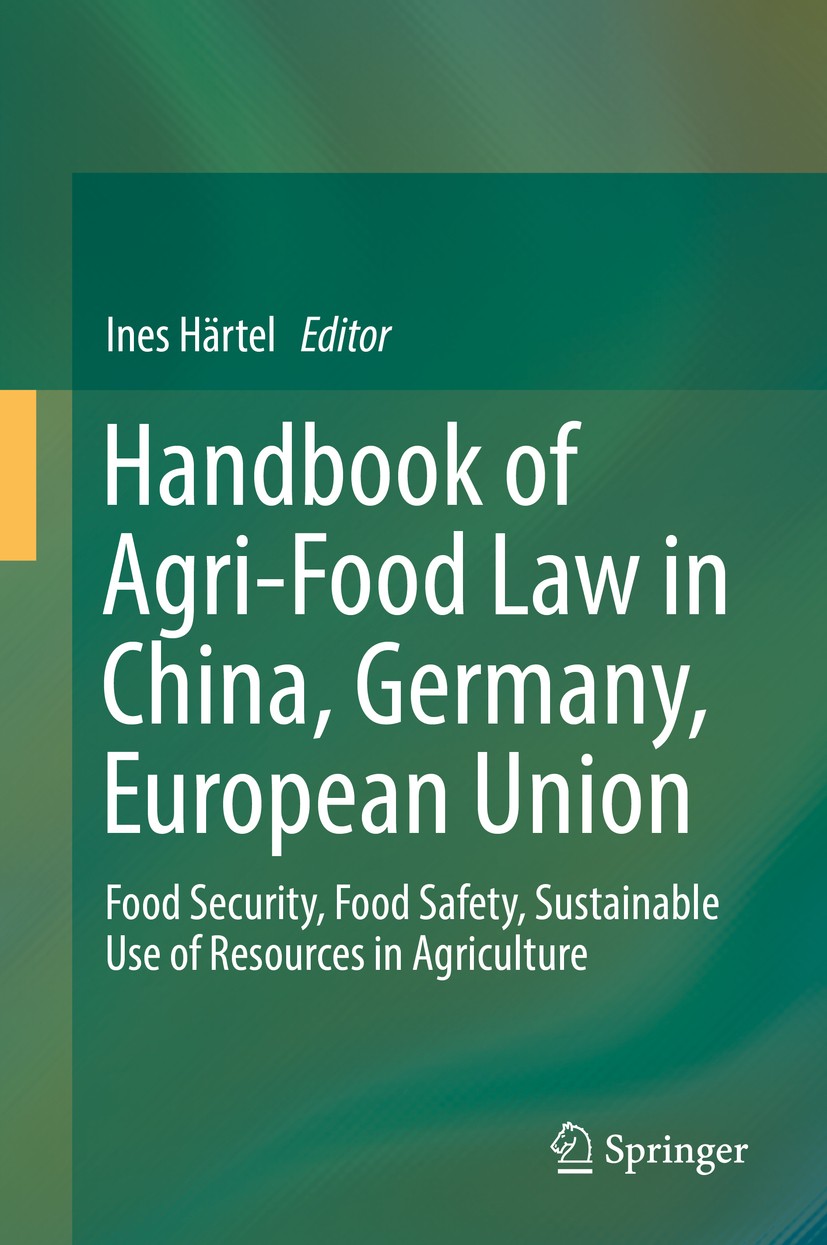 Titlebook: Handbook of Agri-Food Law in China, Germany, European Union; Food Security, Food Ines Härtel Book 2018 Springer International Publishing A Titlebook: Handbook of Agri-Food Law in China, Germany, European Union; Food Security, Food Ines Härtel Book 2018 Springer International Publishing A