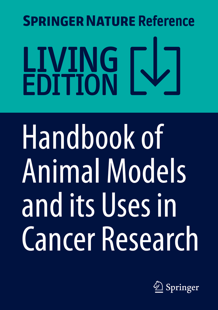 Titlebook: Handbook of Animal Models and its Uses in Cancer Research; Surajit Pathak,Antara Banerjee,Atil Bisgin Living reference work 20220th editio Titlebook: Handbook of Animal Models and its Uses in Cancer Research; Surajit Pathak,Antara Banerjee,Atil Bisgin Living reference work 20220th editio