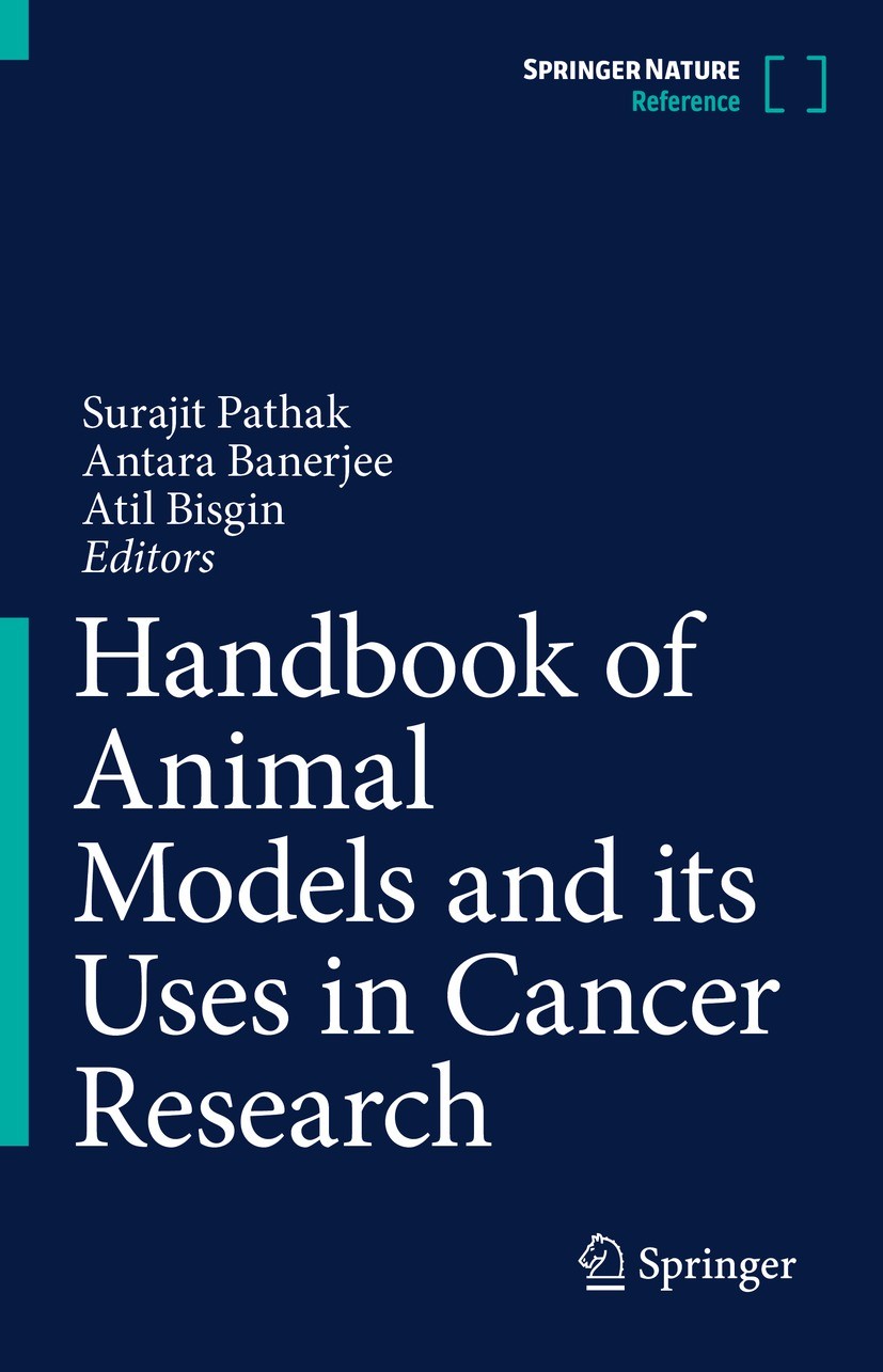 Titlebook: Handbook of Animal Models and its Uses in Cancer Research; Surajit Pathak,Antara Banerjee,Atil Bisgin Reference work 2023 Springer Nature Titlebook: Handbook of Animal Models and its Uses in Cancer Research; Surajit Pathak,Antara Banerjee,Atil Bisgin Reference work 2023 Springer Nature