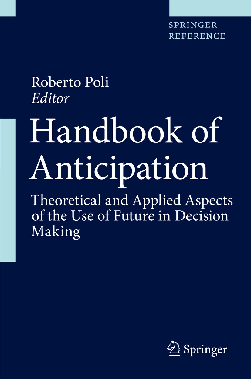 Titlebook: Handbook of Anticipation; Theoretical and Appl Roberto Poli Reference work 2019 Springer Nature Switzerland AG 2019 Future Studies Anticipa Titlebook: Handbook of Anticipation; Theoretical and Appl Roberto Poli Reference work 2019 Springer Nature Switzerland AG 2019 Future Studies Anticipa