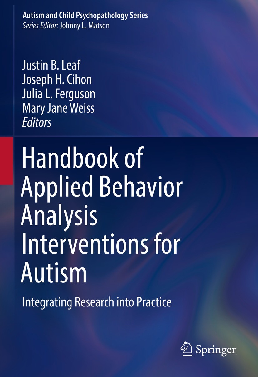 Titlebook: Handbook of Applied Behavior Analysis Interventions for Autism; Integrating Research Justin B. Leaf,Joseph H. Cihon,Mary Jane Weiss Book 20 Titlebook: Handbook of Applied Behavior Analysis Interventions for Autism; Integrating Research Justin B. Leaf,Joseph H. Cihon,Mary Jane Weiss Book 20