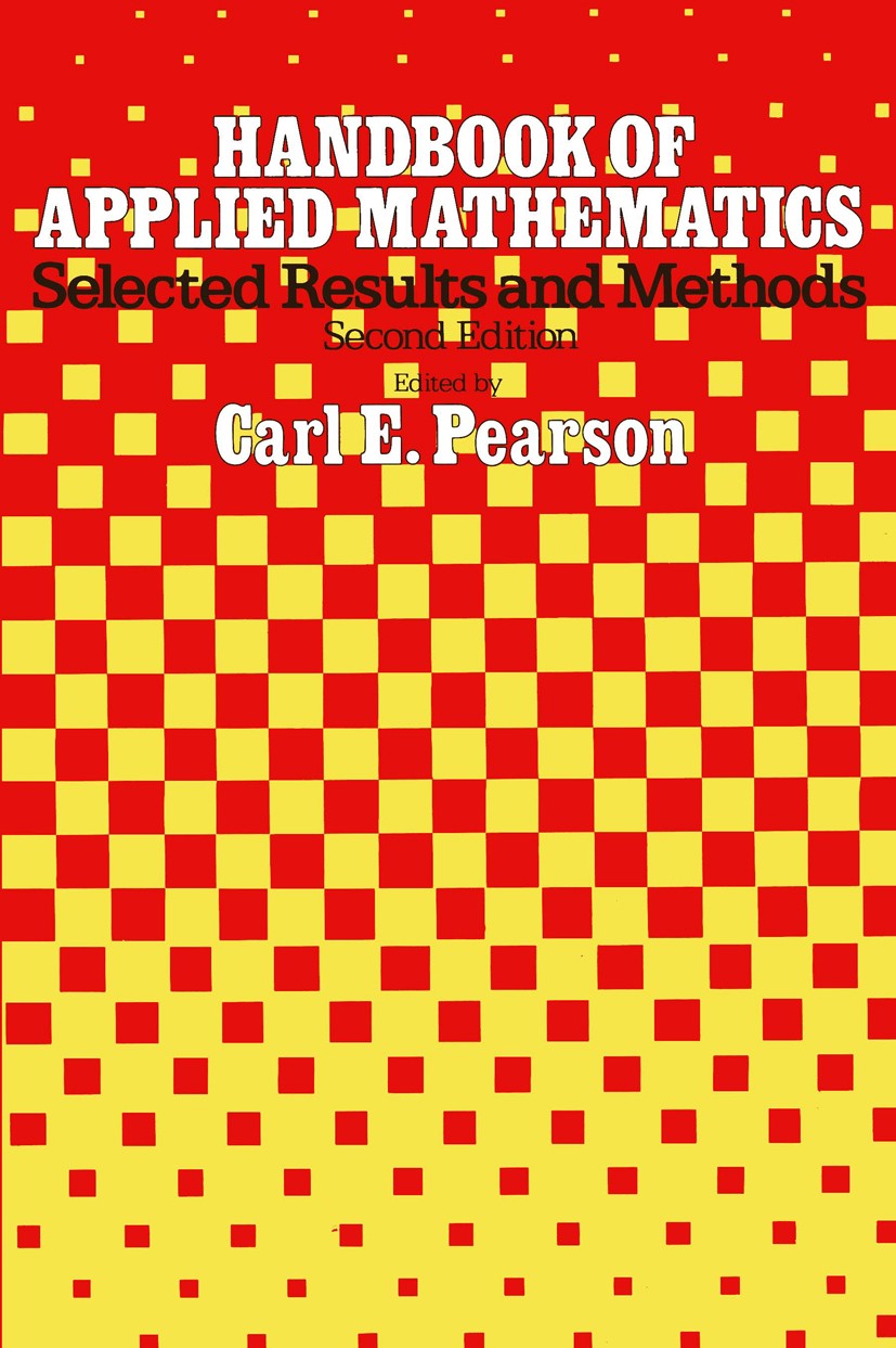 Titlebook: Handbook of Applied Mathematics; Selected Results and Carl E. Pearson (Professor of Applied Mathematics) Book 1990 Van Nostrand Reinhold 19 Titlebook: Handbook of Applied Mathematics; Selected Results and Carl E. Pearson (Professor of Applied Mathematics) Book 1990 Van Nostrand Reinhold 19