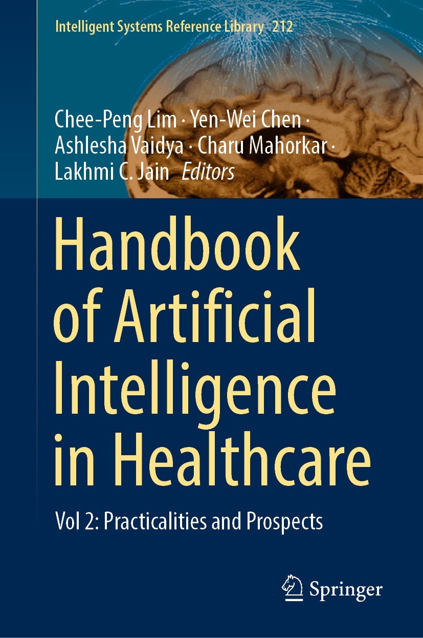Titlebook: Handbook of ArtificialIntelligence in Healthcare; Vol 2: Practicalitie Chee-Peng Lim,Yen-Wei Chen,Lakhmi C. Jain Book 2022 The Editor(s) (i Titlebook: Handbook of ArtificialIntelligence in Healthcare; Vol 2: Practicalitie Chee-Peng Lim,Yen-Wei Chen,Lakhmi C. Jain Book 2022 The Editor(s) (i