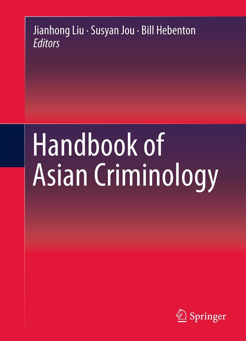 Titlebook: Handbook of Asian Criminology; Jianhong Liu,Bill Hebenton,Susyan Jou Book 2013 Springer Science+Business Media New York 2013 Corruption Ne Titlebook: Handbook of Asian Criminology; Jianhong Liu,Bill Hebenton,Susyan Jou Book 2013 Springer Science+Business Media New York 2013 Corruption Ne