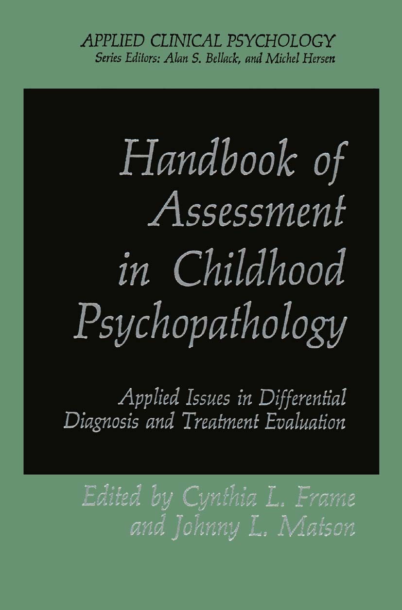 Titlebook: Handbook of Assessment in Childhood Psychopathology; Applied Issues in Di Cynthia L. Frame,Johnny L. Matson Book 1987 Springer Science+Busi Titlebook: Handbook of Assessment in Childhood Psychopathology; Applied Issues in Di Cynthia L. Frame,Johnny L. Matson Book 1987 Springer Science+Busi