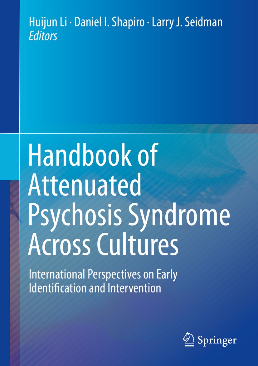 Titlebook: Handbook of Attenuated Psychosis Syndrome Across Cultures; International Perspe Huijun Li,Daniel I. Shapiro,Larry J. Seidman Book 2019 Spri Titlebook: Handbook of Attenuated Psychosis Syndrome Across Cultures; International Perspe Huijun Li,Daniel I. Shapiro,Larry J. Seidman Book 2019 Spri