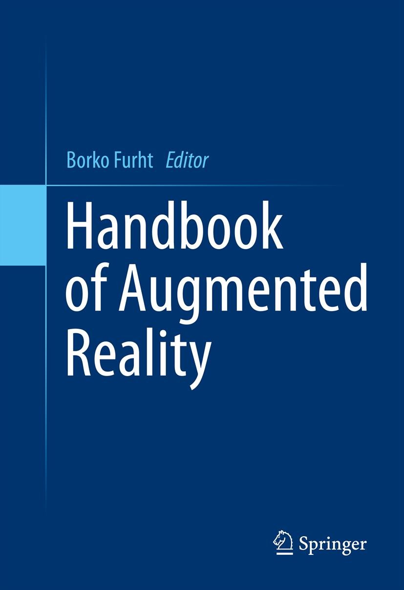 Titlebook: Handbook of Augmented Reality; Borko Furht Book 2011 Springer Science+Business Media, LLC 2011 3D augmentation.Augmented reality systems.a Titlebook: Handbook of Augmented Reality; Borko Furht Book 2011 Springer Science+Business Media, LLC 2011 3D augmentation.Augmented reality systems.a