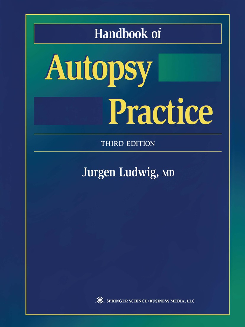 Titlebook: Handbook of Autopsy Practice; Jurgen Ludwig Book 20023rd edition Humana Press 2002 cardiovascular system.children.data processing.death.de Titlebook: Handbook of Autopsy Practice; Jurgen Ludwig Book 20023rd edition Humana Press 2002 cardiovascular system.children.data processing.death.de