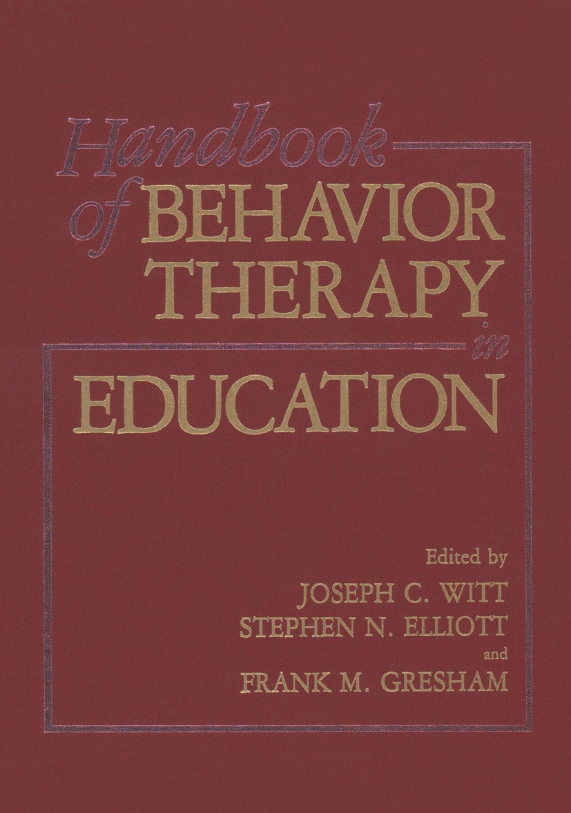 Titlebook: Handbook of Behavior Therapy in Education; Joseph C. Witt,Stephen N. Elliot,Frank M. Gresham Book 1988 Plenum Press, New York 1988 Biofeed Titlebook: Handbook of Behavior Therapy in Education; Joseph C. Witt,Stephen N. Elliot,Frank M. Gresham Book 1988 Plenum Press, New York 1988 Biofeed