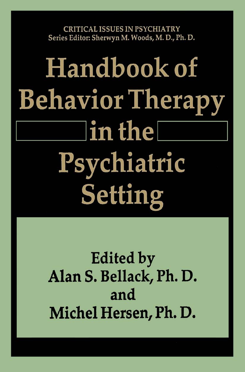 Titlebook: Handbook of Behavior Therapy in the Psychiatric Setting; Alan S. Bellack,Michel Hersen Book 1993 Springer Science+Business Media New York Titlebook: Handbook of Behavior Therapy in the Psychiatric Setting; Alan S. Bellack,Michel Hersen Book 1993 Springer Science+Business Media New York