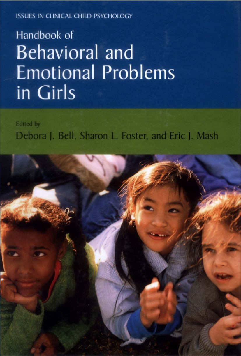 Titlebook: Handbook of Behavioral and Emotional Problems in Girls; Debora J. Bell,Sharon L. Foster,Eric J. Mash Book 2005 Springer-Verlag US 2005 Ant Titlebook: Handbook of Behavioral and Emotional Problems in Girls; Debora J. Bell,Sharon L. Foster,Eric J. Mash Book 2005 Springer-Verlag US 2005 Ant