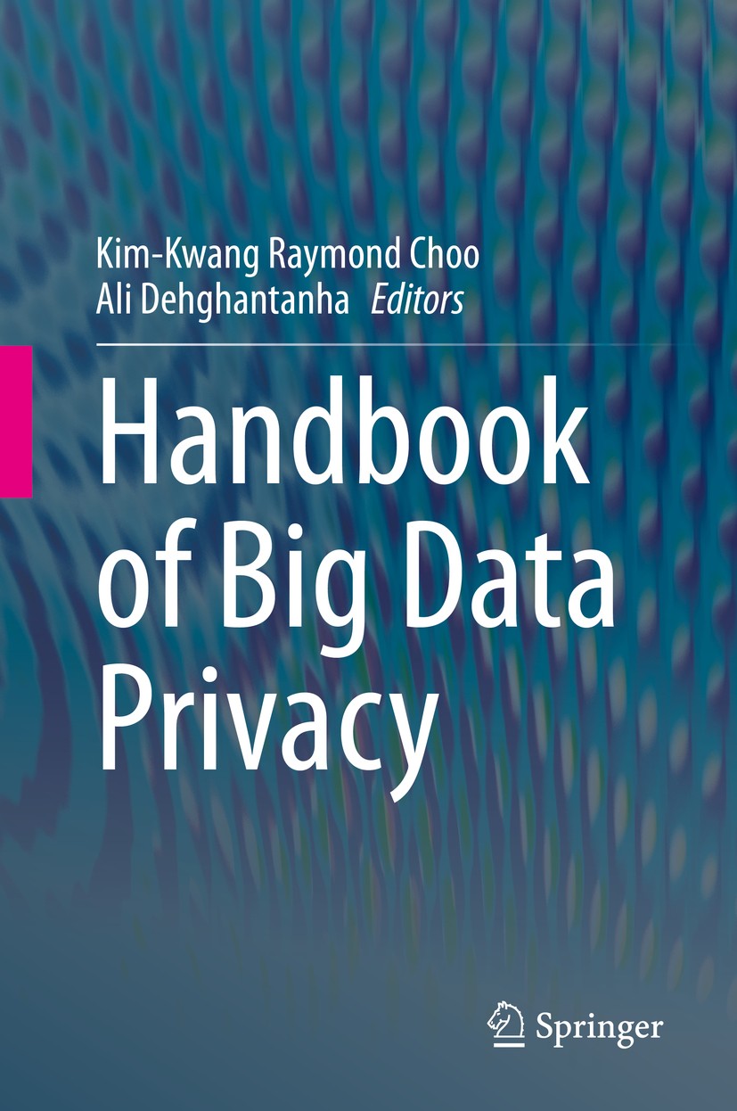 Titlebook: Handbook of Big Data Privacy; Kim-Kwang Raymond Choo,Ali Dehghantanha Book 2020 Springer Nature Switzerland AG 2020 cyber threat.cyber sec Titlebook: Handbook of Big Data Privacy; Kim-Kwang Raymond Choo,Ali Dehghantanha Book 2020 Springer Nature Switzerland AG 2020 cyber threat.cyber sec