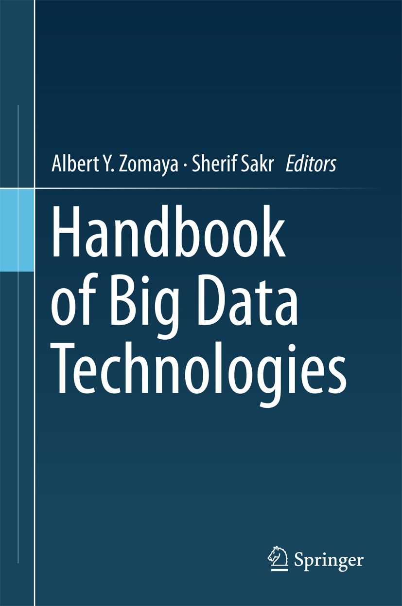 Titlebook: Handbook of Big Data Technologies; Albert Y. Zomaya,Sherif Sakr Book 2017 Springer International Publishing AG 2017 Big Data.MapReduce.Had Titlebook: Handbook of Big Data Technologies; Albert Y. Zomaya,Sherif Sakr Book 2017 Springer International Publishing AG 2017 Big Data.MapReduce.Had