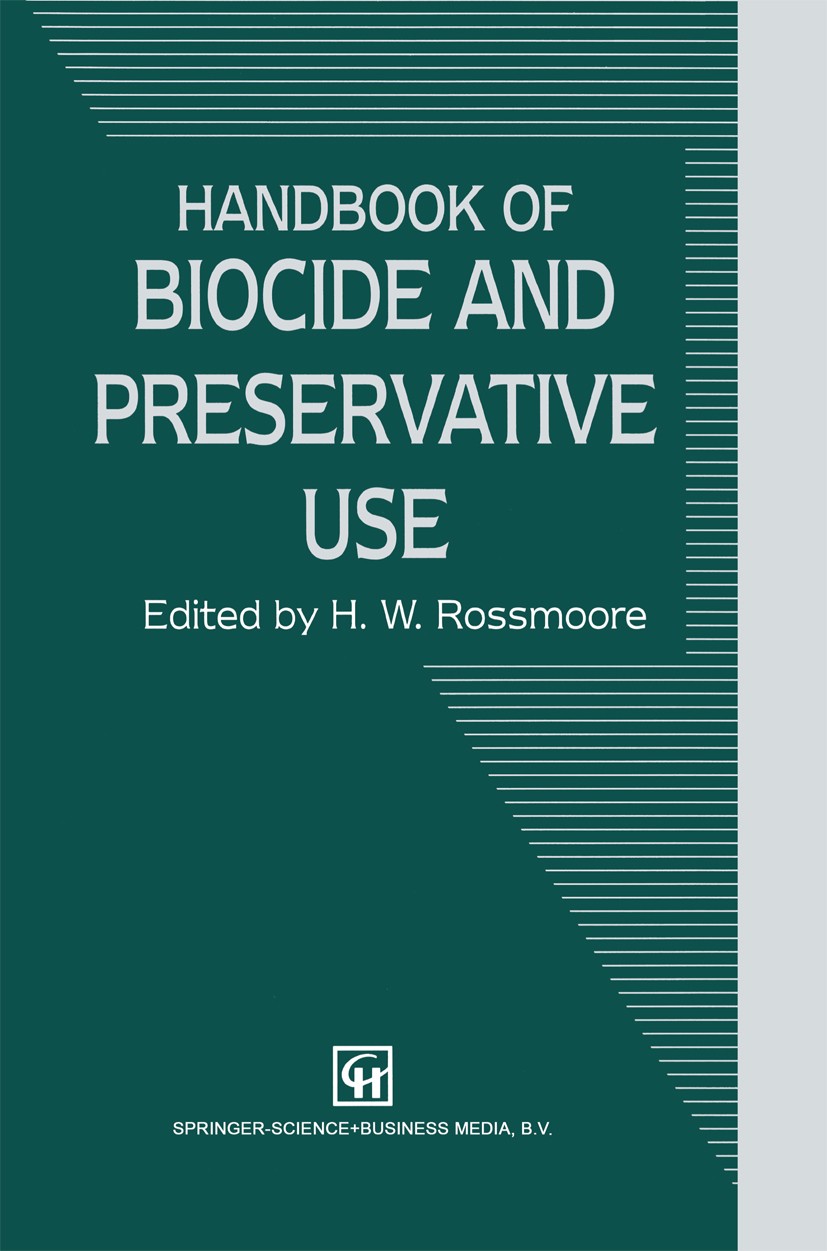 Titlebook: Handbook of Biocide and Preservative Use; H. W. Rossmoore (Professor of Biological Sciences) Book 1995 Springer Science+Business Media Dor Titlebook: Handbook of Biocide and Preservative Use; H. W. Rossmoore (Professor of Biological Sciences) Book 1995 Springer Science+Business Media Dor