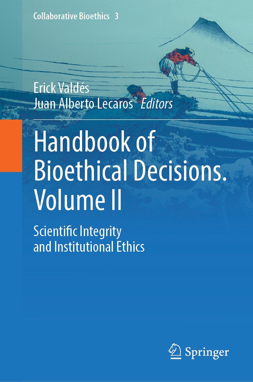Titlebook: Handbook of Bioethical Decisions. Volume II; Scientific Integrity Erick Valdés,Juan Alberto Lecaros Book 2023 The Editor(s) (if applicable) Titlebook: Handbook of Bioethical Decisions. Volume II; Scientific Integrity Erick Valdés,Juan Alberto Lecaros Book 2023 The Editor(s) (if applicable)
