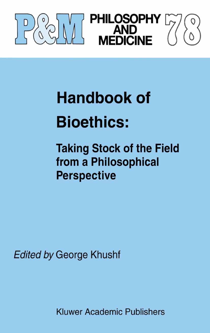 Titlebook: Handbook of Bioethics:; Taking Stock of the George Khushf Book 20041st edition Springer Science+Business Media B.V. 2004 Beauchamp.Clinica Titlebook: Handbook of Bioethics:; Taking Stock of the George Khushf Book 20041st edition Springer Science+Business Media B.V. 2004 Beauchamp.Clinica