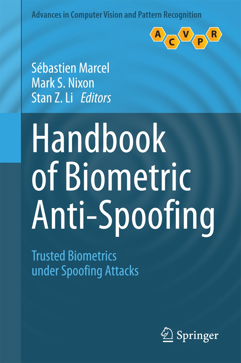 Titlebook: Handbook of Biometric Anti-Spoofing; Trusted Biometrics u Sébastien Marcel,Mark S. Nixon,Stan Z. Li Book 20141st edition The Editor(s) (if Titlebook: Handbook of Biometric Anti-Spoofing; Trusted Biometrics u Sébastien Marcel,Mark S. Nixon,Stan Z. Li Book 20141st edition The Editor(s) (if