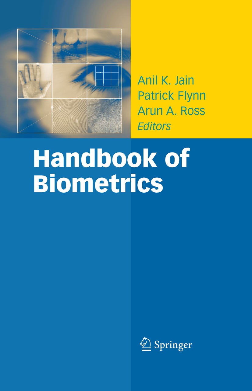 Titlebook: Handbook of Biometrics; Anil K. Jain,Patrick Flynn,Arun A. Ross Book 2008 Springer-Verlag US 2008 3D.algorithms.biometrics.fingerprint.fin Titlebook: Handbook of Biometrics; Anil K. Jain,Patrick Flynn,Arun A. Ross Book 2008 Springer-Verlag US 2008 3D.algorithms.biometrics.fingerprint.fin