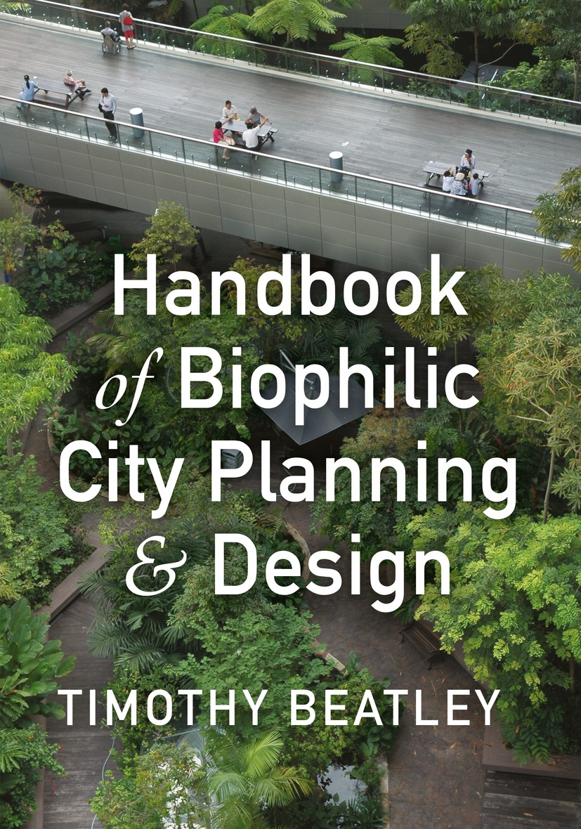 Titlebook: Handbook of Biophilic City Planning and Design; Timothy Beatley Book 2016Latest edition Timothy Beatley 2016 Biophilic City.City Planning. Titlebook: Handbook of Biophilic City Planning and Design; Timothy Beatley Book 2016Latest edition Timothy Beatley 2016 Biophilic City.City Planning.
