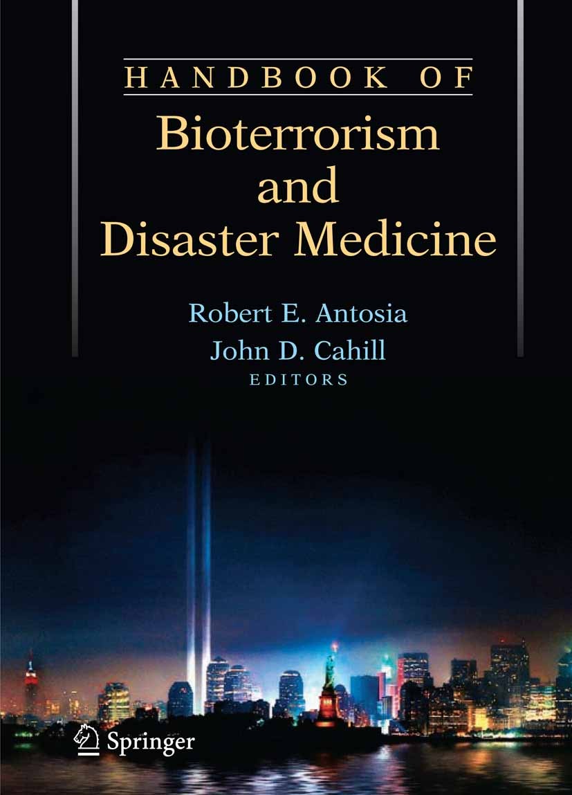 Titlebook: Handbook of Bioterrorism and Disaster Medicine; Robert E. Antosia,John D. Cahill Book 2006 Springer-Verlag US 2006 AIDS.Malaria.Schistosom Titlebook: Handbook of Bioterrorism and Disaster Medicine; Robert E. Antosia,John D. Cahill Book 2006 Springer-Verlag US 2006 AIDS.Malaria.Schistosom