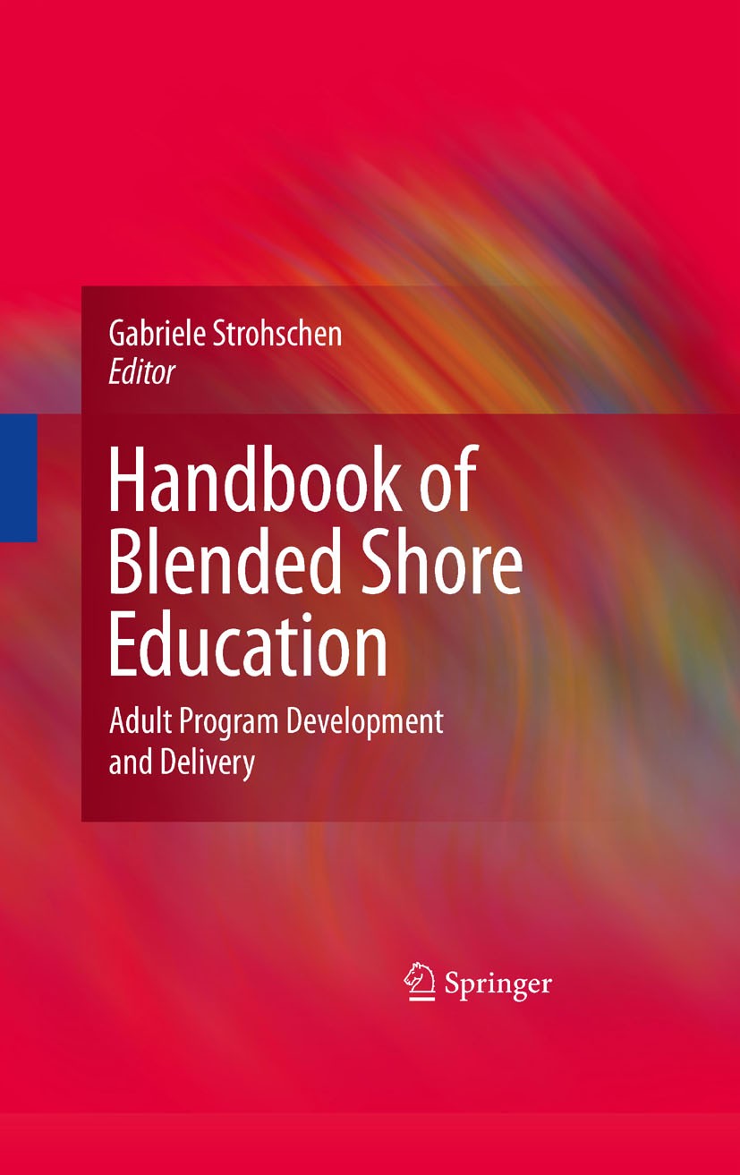 Titlebook: Handbook of Blended Shore Education; Adult Program Develo Gabriele I.E. Strohschen Book 2009 Springer-Verlag US 2009 Adult.Blend.Blended.Cu Titlebook: Handbook of Blended Shore Education; Adult Program Develo Gabriele I.E. Strohschen Book 2009 Springer-Verlag US 2009 Adult.Blend.Blended.Cu