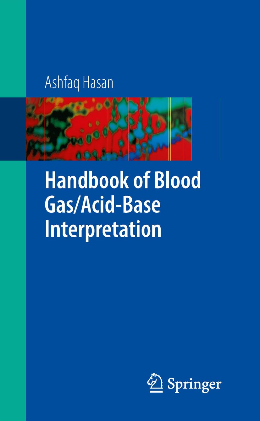Titlebook: Handbook of Blood Gas/Acid-Base Interpretation; Ashfaq Hasan Book 20091st edition Springer-Verlag London 2009 Titlebook: Handbook of Blood Gas/Acid-Base Interpretation; Ashfaq Hasan Book 20091st edition Springer-Verlag London 2009