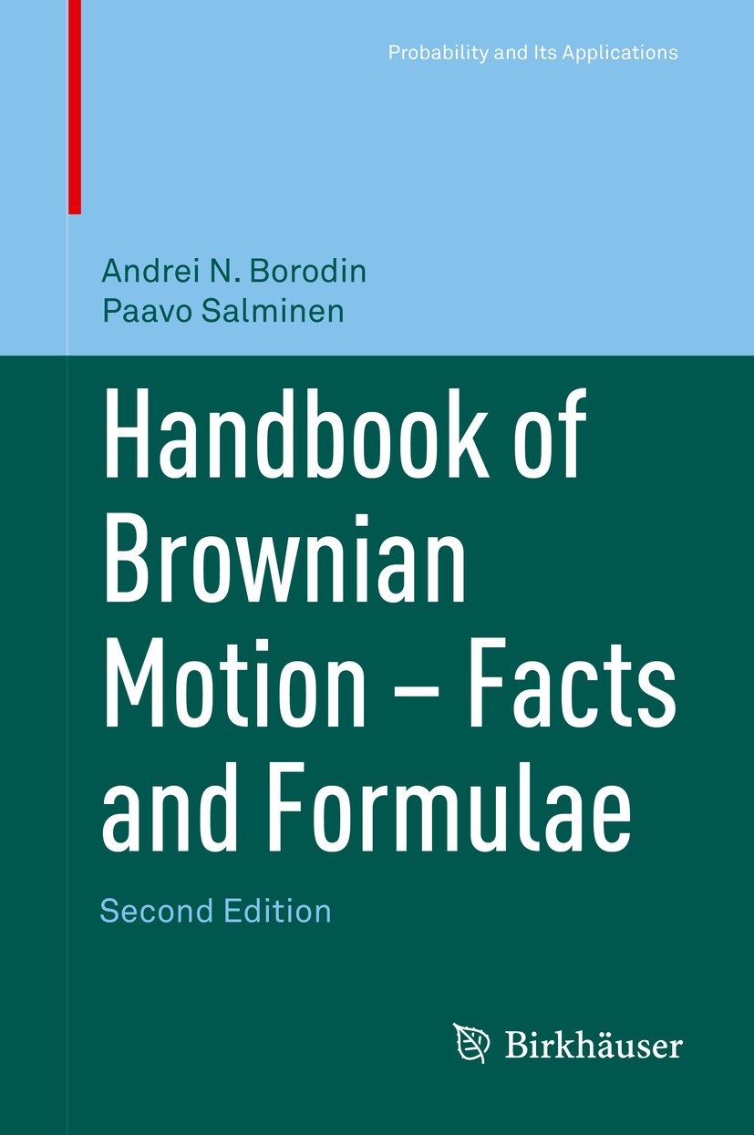 Titlebook: Handbook of Brownian Motion - Facts and Formulae; Andrei N. Borodin,Paavo Salminen Book 2002Latest edition Birkhäuser Verlag 2002 Bessel p Titlebook: Handbook of Brownian Motion - Facts and Formulae; Andrei N. Borodin,Paavo Salminen Book 2002Latest edition Birkhäuser Verlag 2002 Bessel p