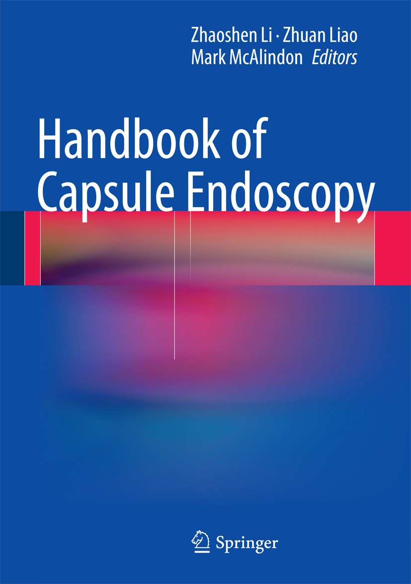 Titlebook: Handbook of Capsule Endoscopy; Zhaoshen Li,Zhuan Liao,Mark McAlindon Book 2014 Springer Science+Business Media Dordrecht 2014 Capsule endo Titlebook: Handbook of Capsule Endoscopy; Zhaoshen Li,Zhuan Liao,Mark McAlindon Book 2014 Springer Science+Business Media Dordrecht 2014 Capsule endo