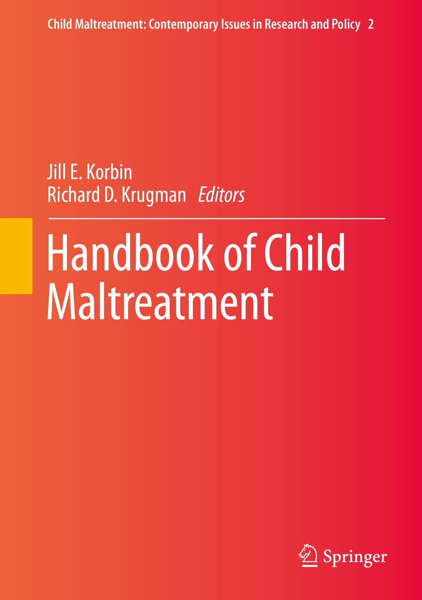 Titlebook: Handbook of Child Maltreatment; Jill E. Korbin,Richard D. Krugman Book 20141st edition Springer Science+Business Media Dordrecht 2014 Chil Titlebook: Handbook of Child Maltreatment; Jill E. Korbin,Richard D. Krugman Book 20141st edition Springer Science+Business Media Dordrecht 2014 Chil