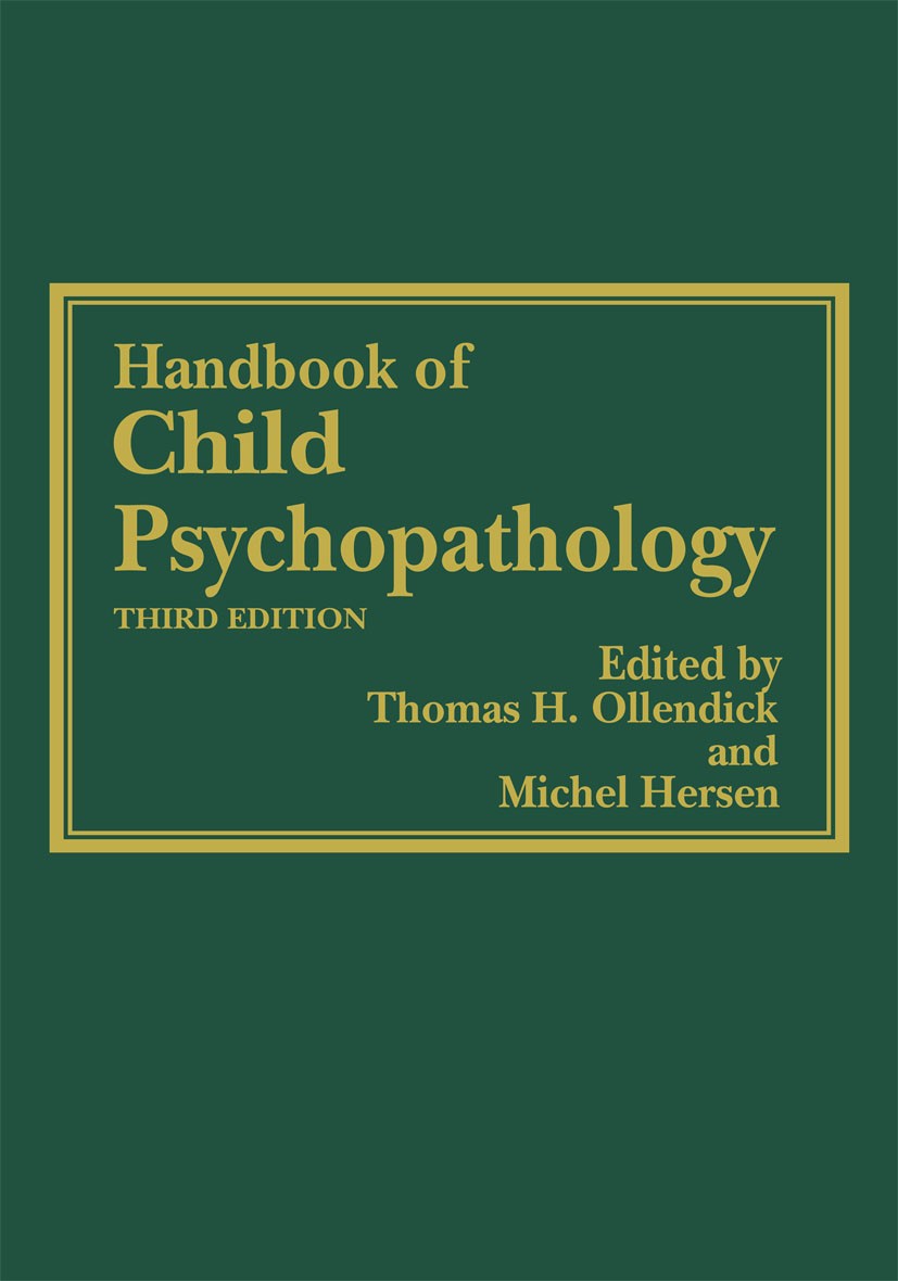 Titlebook: Handbook of Child Psychopathology; Thomas H. Ollendick,Michel Hersen Book 1998Latest edition Springer Science+Business Media New York 1998 Titlebook: Handbook of Child Psychopathology; Thomas H. Ollendick,Michel Hersen Book 1998Latest edition Springer Science+Business Media New York 1998