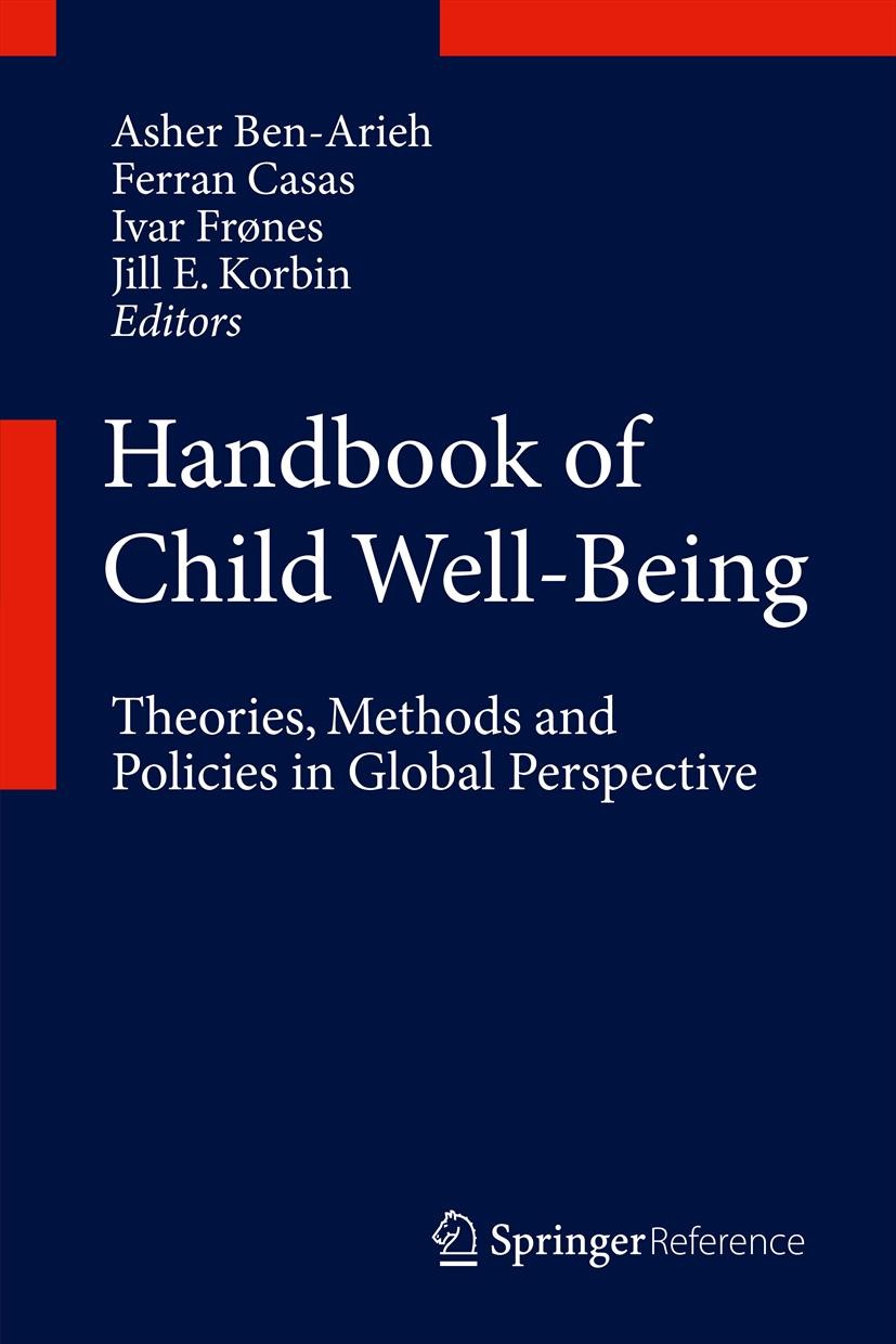 Titlebook: Handbook of Child Well-Being; Theories, Methods an Asher Ben-Arieh,Ferran Casas,Jill E. Korbin Reference work 2014 Springer Science+Busines Titlebook: Handbook of Child Well-Being; Theories, Methods an Asher Ben-Arieh,Ferran Casas,Jill E. Korbin Reference work 2014 Springer Science+Busines