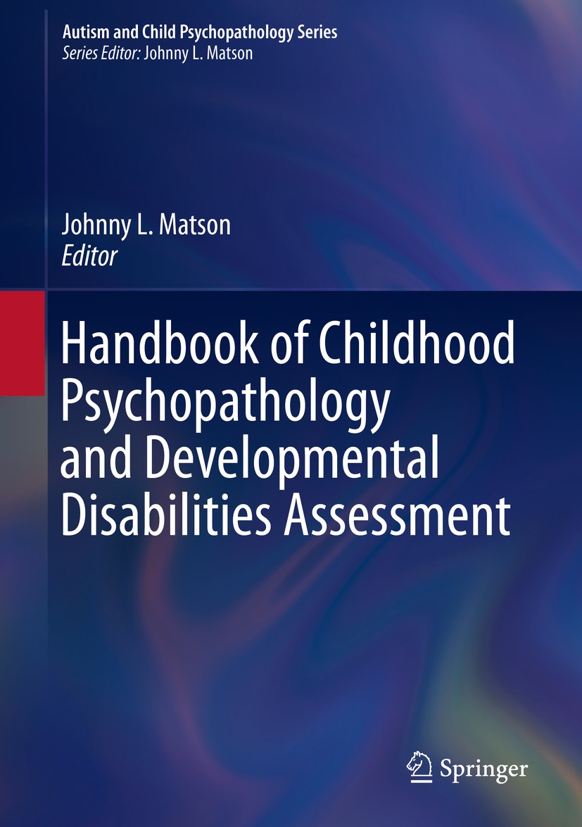 Titlebook: Handbook of Childhood Psychopathology and Developmental Disabilities Assessment; Johnny L. Matson Book 2018 Springer International Publish Titlebook: Handbook of Childhood Psychopathology and Developmental Disabilities Assessment; Johnny L. Matson Book 2018 Springer International Publish