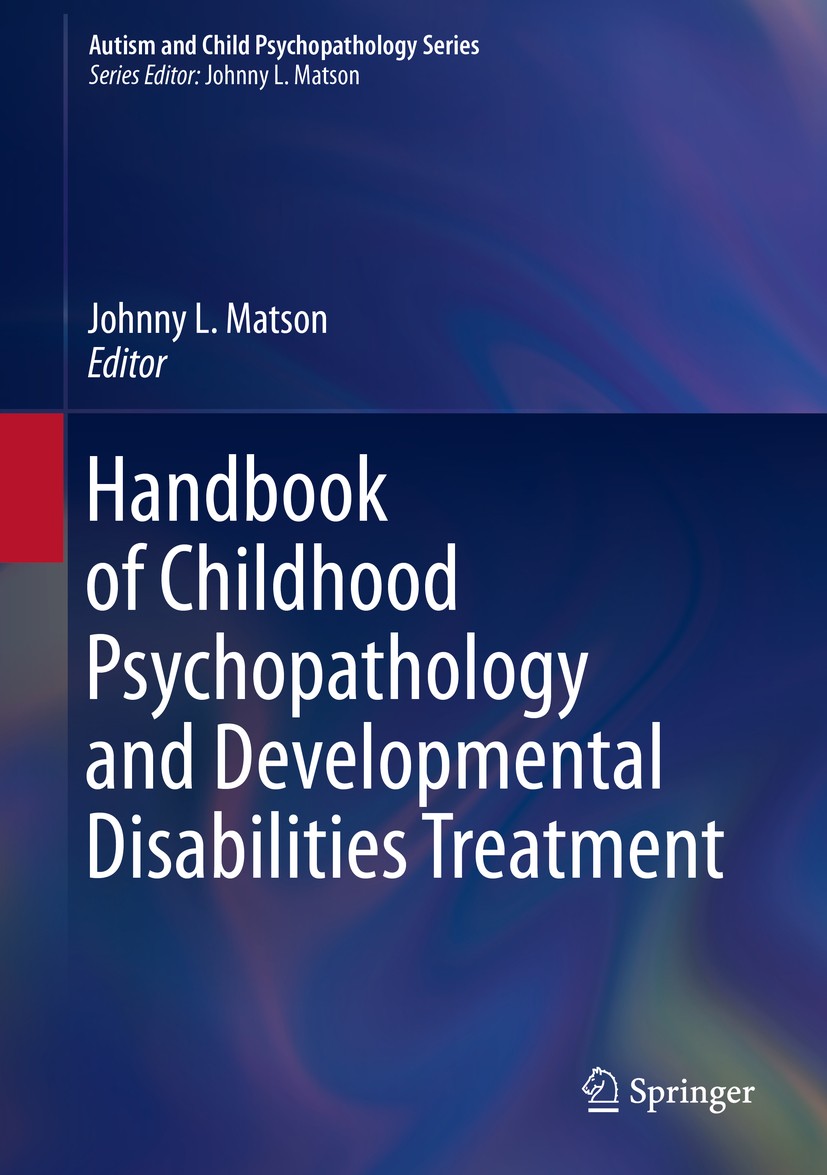 Titlebook: Handbook of Childhood Psychopathology and Developmental Disabilities Treatment; Johnny L. Matson Book 2017 Springer International Publishi Titlebook: Handbook of Childhood Psychopathology and Developmental Disabilities Treatment; Johnny L. Matson Book 2017 Springer International Publishi