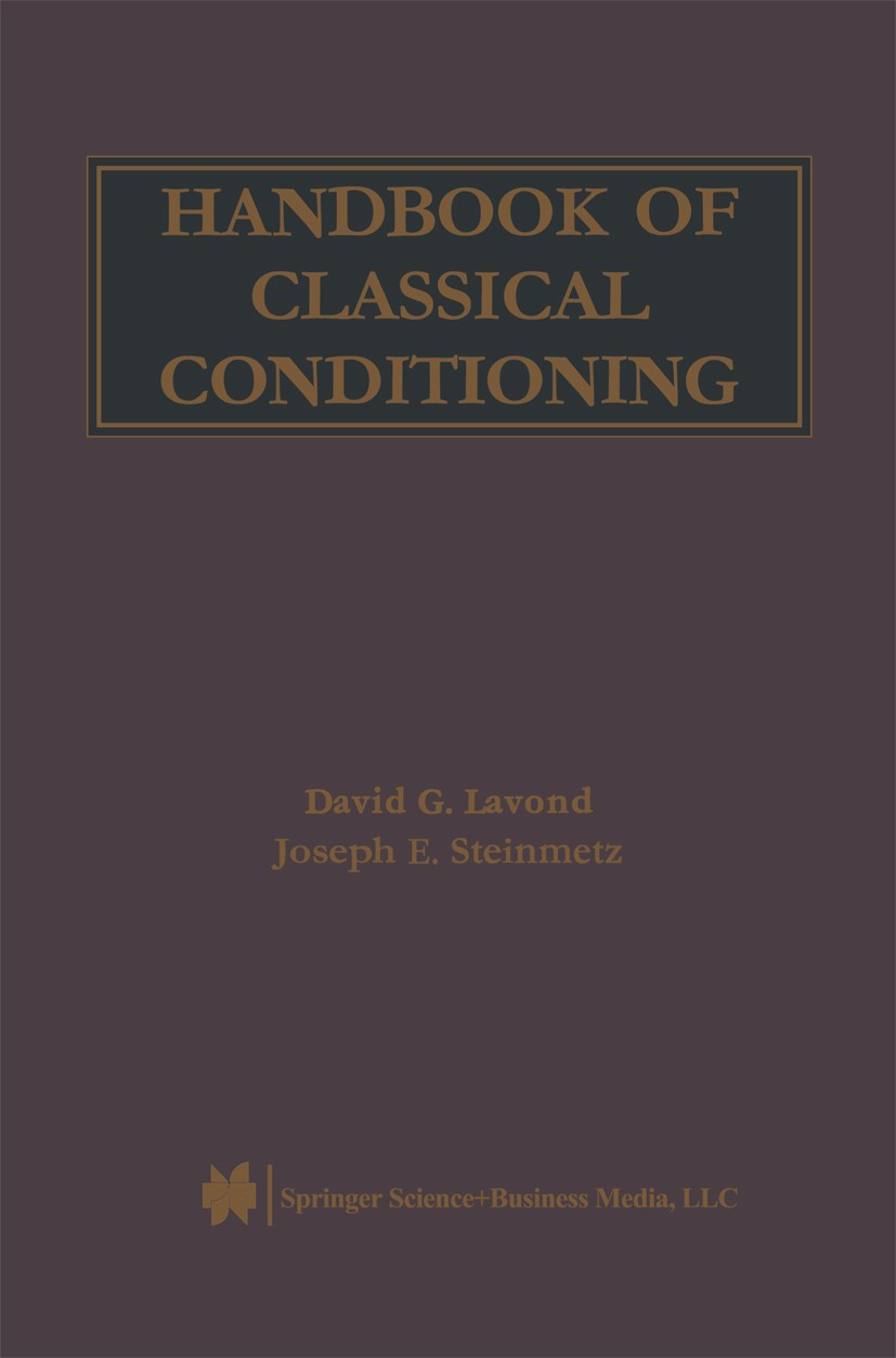 Titlebook: Handbook of Classical Conditioning; David G. Lavond,Joseph E. Steinmetz Book 2003 Kluwer Academic Publishers 2003 Behavioral Neuroscience. Titlebook: Handbook of Classical Conditioning; David G. Lavond,Joseph E. Steinmetz Book 2003 Kluwer Academic Publishers 2003 Behavioral Neuroscience.