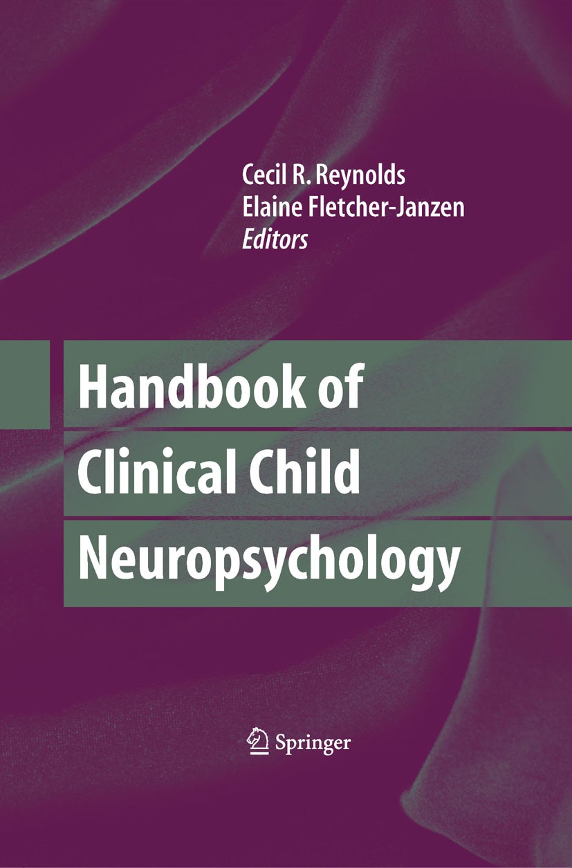 Titlebook: Handbook of Clinical Child Neuropsychology; Cecil R Reynolds,Elaine Fletcher-Janzen Book 2009Latest edition Springer Science+Business Medi Titlebook: Handbook of Clinical Child Neuropsychology; Cecil R Reynolds,Elaine Fletcher-Janzen Book 2009Latest edition Springer Science+Business Medi