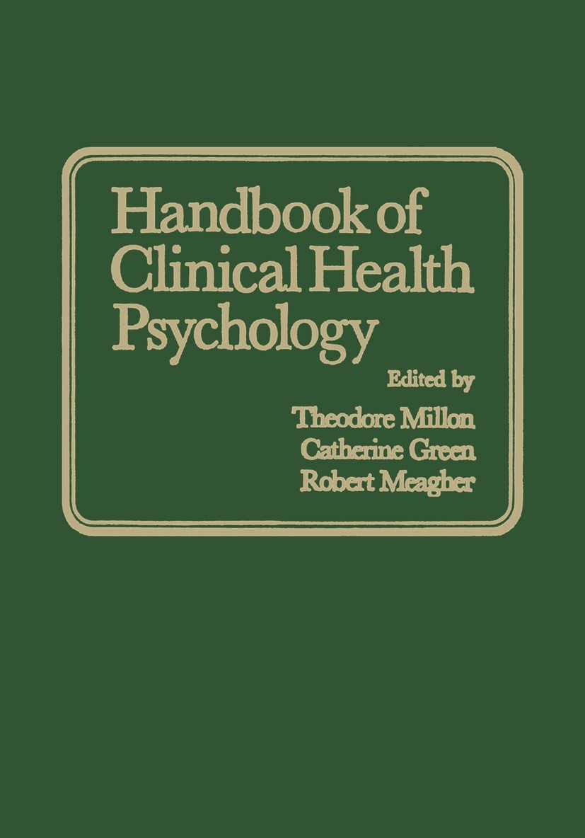 Titlebook: Handbook of Clinical Health Psychology; Theodore Millon,Catherine J. Green,Robert B. Meagh Book 1982 Plenum Press, New York 1982 assessmen Titlebook: Handbook of Clinical Health Psychology; Theodore Millon,Catherine J. Green,Robert B. Meagh Book 1982 Plenum Press, New York 1982 assessmen