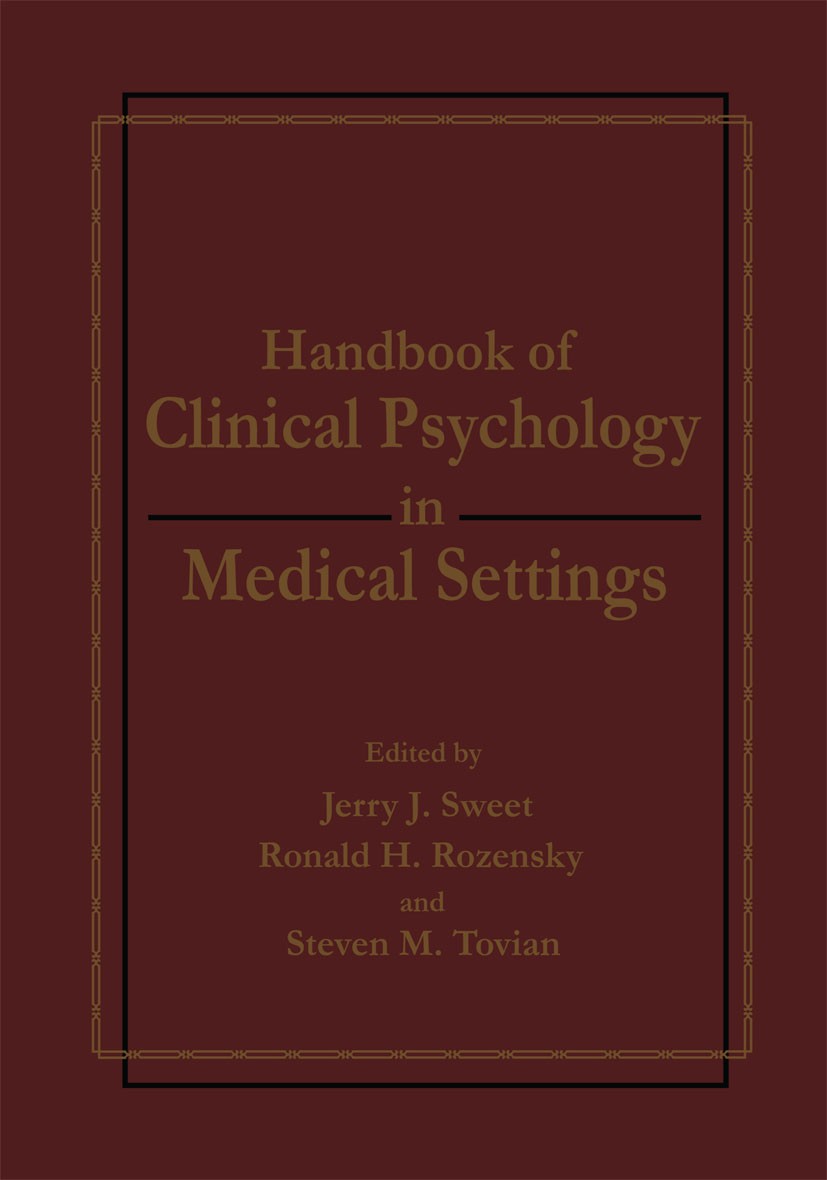Titlebook: Handbook of Clinical Psychology in Medical Settings; Jerry J. Sweet,Ronald H. Rozensky,Steven M. Tovian Book 1991 Springer-Verlag US 1991 Titlebook: Handbook of Clinical Psychology in Medical Settings; Jerry J. Sweet,Ronald H. Rozensky,Steven M. Tovian Book 1991 Springer-Verlag US 1991