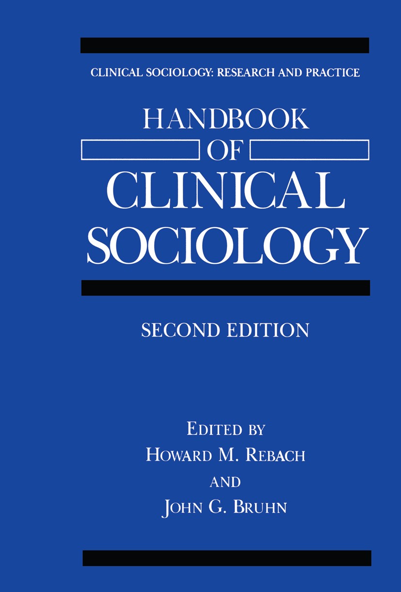 Titlebook: Handbook of Clinical Sociology; Howard M. Rebach,John G. Bruhn Book 2001Latest edition Kluwer Academic/Plenum Publishers, New York 2001 Ev Titlebook: Handbook of Clinical Sociology; Howard M. Rebach,John G. Bruhn Book 2001Latest edition Kluwer Academic/Plenum Publishers, New York 2001 Ev