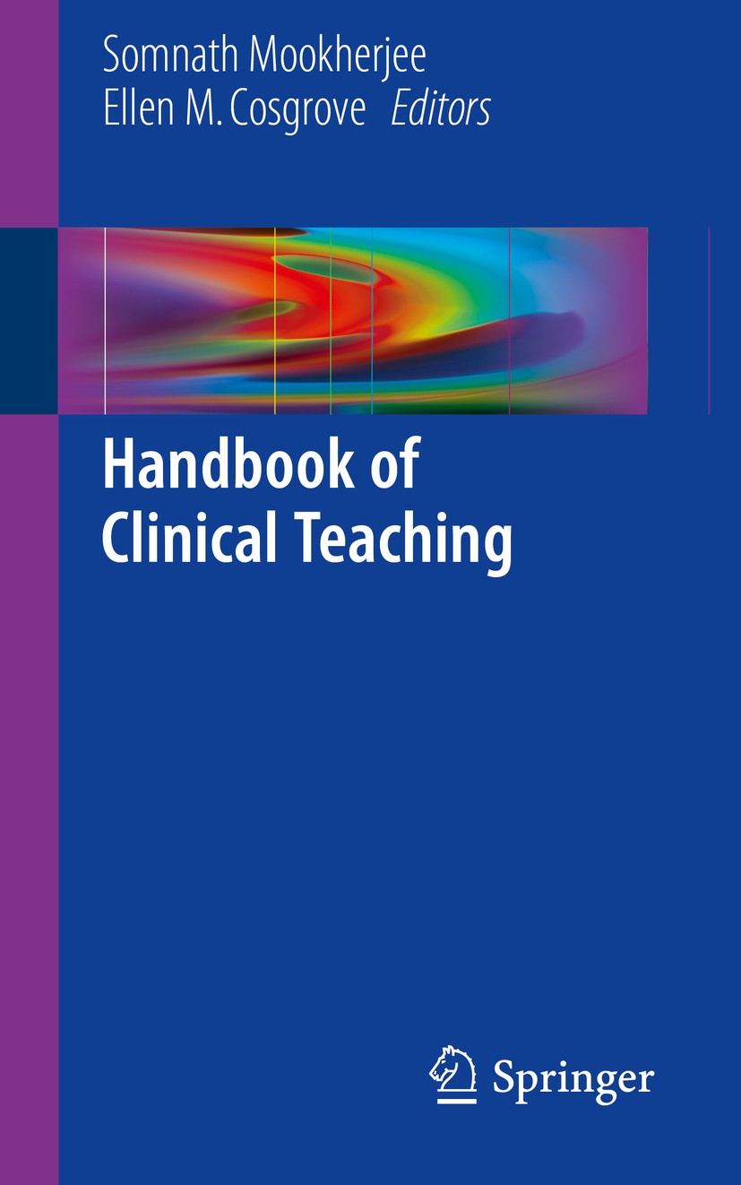 Titlebook: Handbook of Clinical Teaching; Somnath Mookherjee,Ellen M. Cosgrove Book 2016 Springer International Publishing Switzerland 2016 bedside t Titlebook: Handbook of Clinical Teaching; Somnath Mookherjee,Ellen M. Cosgrove Book 2016 Springer International Publishing Switzerland 2016 bedside t