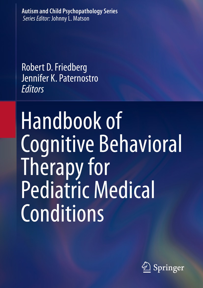 Titlebook: Handbook of Cognitive Behavioral Therapy for Pediatric Medical Conditions; Robert D. Friedberg,Jennifer K. Paternostro Book 2019 Springer Titlebook: Handbook of Cognitive Behavioral Therapy for Pediatric Medical Conditions; Robert D. Friedberg,Jennifer K. Paternostro Book 2019 Springer