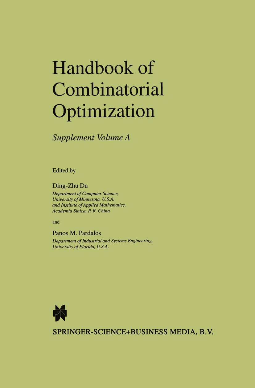 Titlebook: Handbook of Combinatorial Optimization; Supplement Volume A Ding-Zhu Du,Panos M. Pardalos Book 1999 Springer-Verlag US 1999 Analysis.algori Titlebook: Handbook of Combinatorial Optimization; Supplement Volume A Ding-Zhu Du,Panos M. Pardalos Book 1999 Springer-Verlag US 1999 Analysis.algori