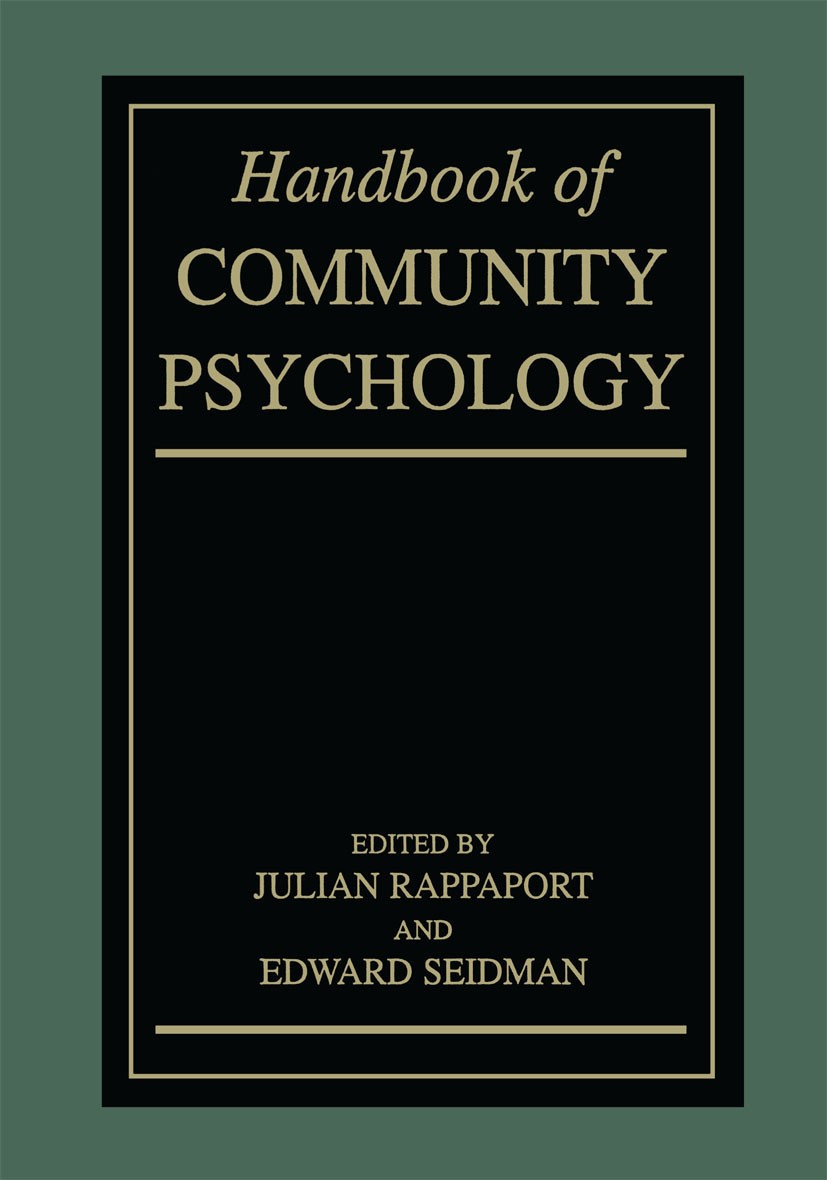 Titlebook: Handbook of Community Psychology; Julian Rappaport,Edward Seidman Book 2000 Kluwer Academic/Plenum Publishers 2000 Analysis.Assessment.Com Titlebook: Handbook of Community Psychology; Julian Rappaport,Edward Seidman Book 2000 Kluwer Academic/Plenum Publishers 2000 Analysis.Assessment.Com