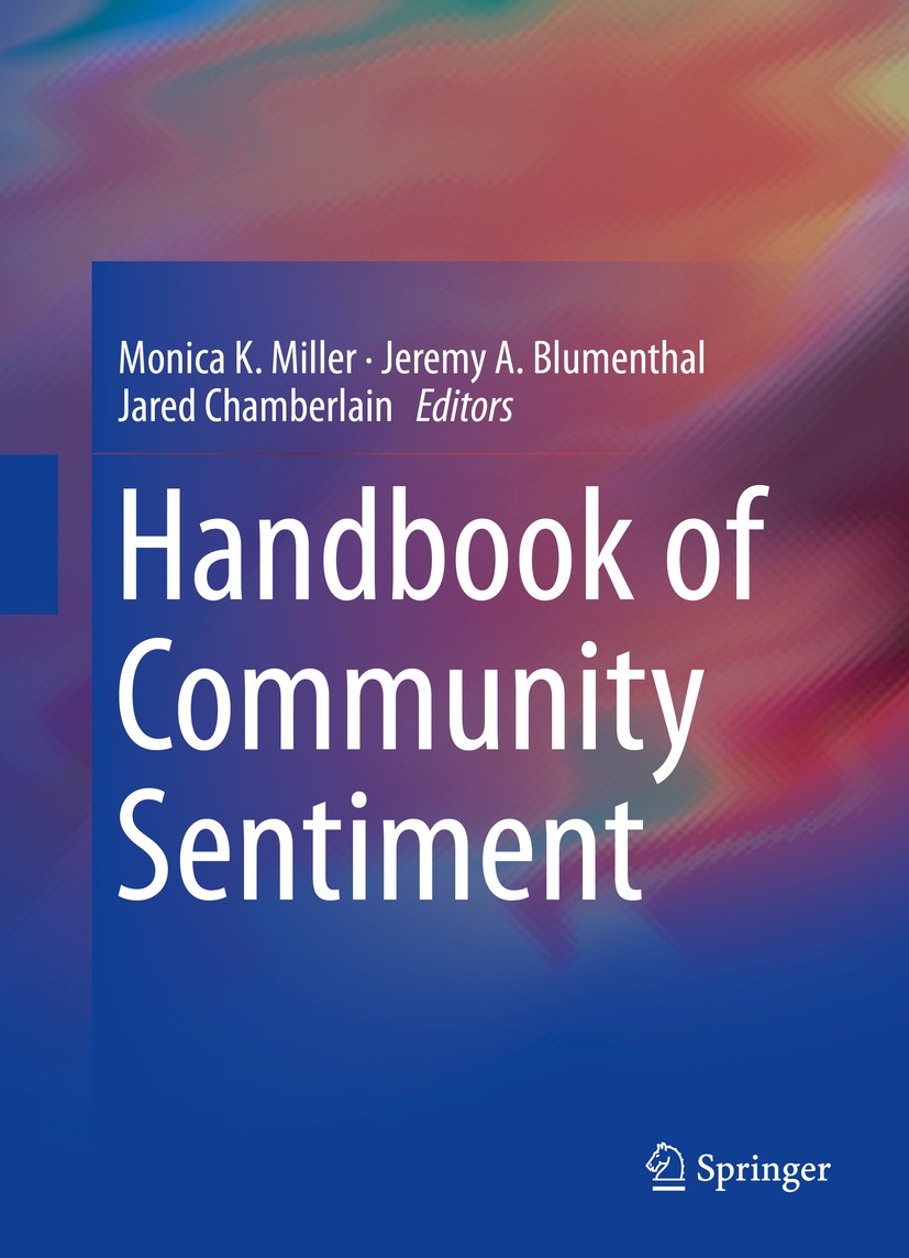 Titlebook: Handbook of Community Sentiment; Monica K. Miller,Jeremy A. Blumenthal,Jared Chambe Book 2015 Springer Science+Business Media New York 201 Titlebook: Handbook of Community Sentiment; Monica K. Miller,Jeremy A. Blumenthal,Jared Chambe Book 2015 Springer Science+Business Media New York 201