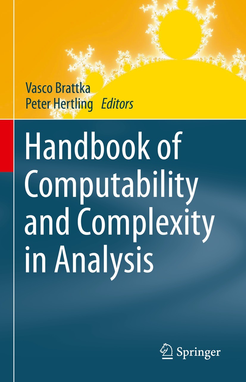 Titlebook: Handbook of Computability and Complexity in Analysis; Vasco Brattka,Peter Hertling Book 2021 Springer Nature Switzerland AG 2021 Computati Titlebook: Handbook of Computability and Complexity in Analysis; Vasco Brattka,Peter Hertling Book 2021 Springer Nature Switzerland AG 2021 Computati
