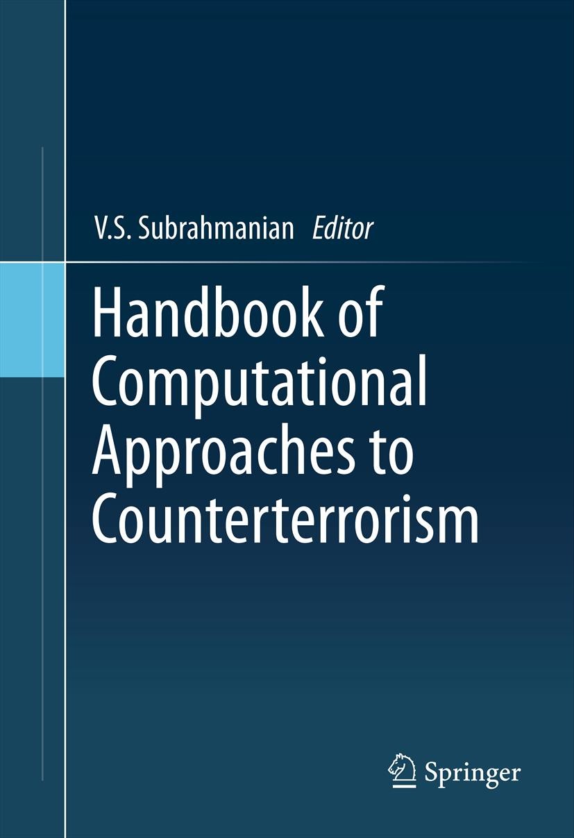 Titlebook: Handbook of Computational Approaches to Counterterrorism; V.S. Subrahmanian Book 2013 Springer Science+Business Media New York 2013 Behavi Titlebook: Handbook of Computational Approaches to Counterterrorism; V.S. Subrahmanian Book 2013 Springer Science+Business Media New York 2013 Behavi