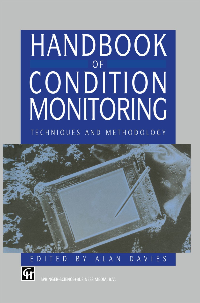 Titlebook: Handbook of Condition Monitoring; Techniques and Metho A. Davies Book 1998 Springer Science+Business Media Dordrecht 1998 Vibration.develop Titlebook: Handbook of Condition Monitoring; Techniques and Metho A. Davies Book 1998 Springer Science+Business Media Dordrecht 1998 Vibration.develop