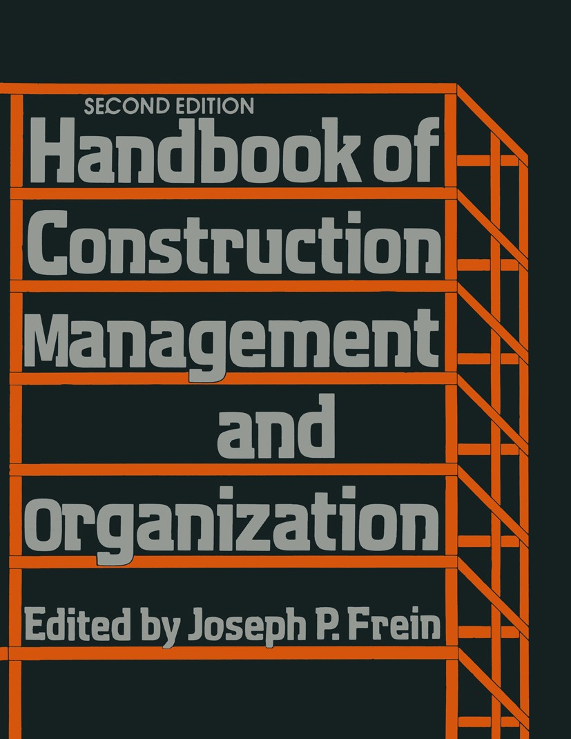 Titlebook: Handbook of Construction Management and Organization; Joseph P. Frein (Vice-President and Director (Reti Book 1980 Van Nostrand Reinhold C Titlebook: Handbook of Construction Management and Organization; Joseph P. Frein (Vice-President and Director (Reti Book 1980 Van Nostrand Reinhold C